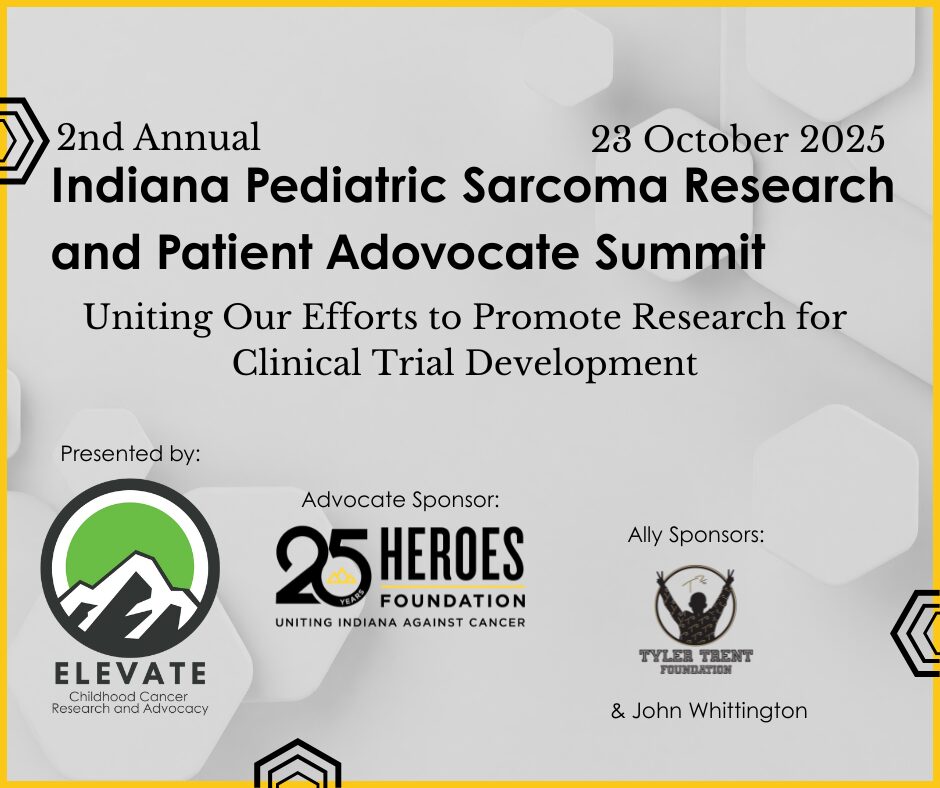 Indiana Pediatric Sarcoma Research and Patient Advocate Summit. Hero's Foundation, Tyler Trent, Elevate Childhood Cancer. Sarcoma Research. Pediatric Cancer.